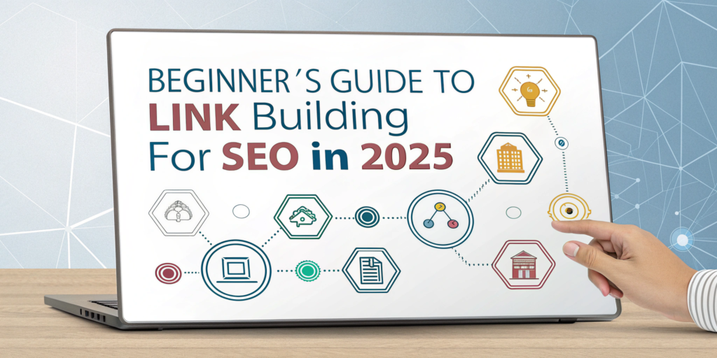 Beginner’s Guide to Link Building for SEO in 2025